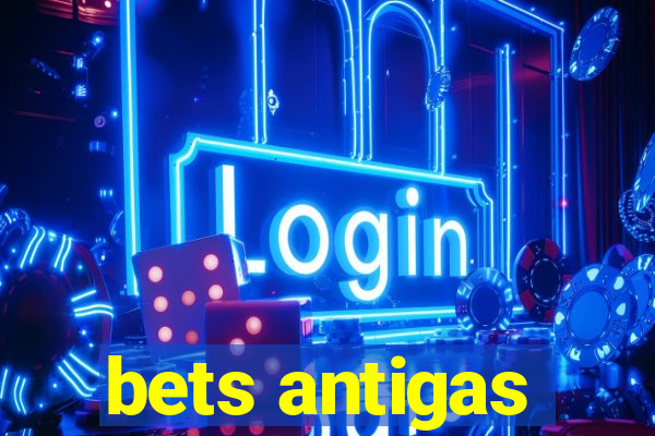 bets antigas