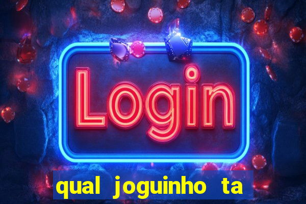 qual joguinho ta pagando agora