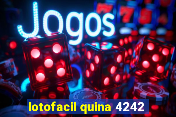 lotofacil quina 4242