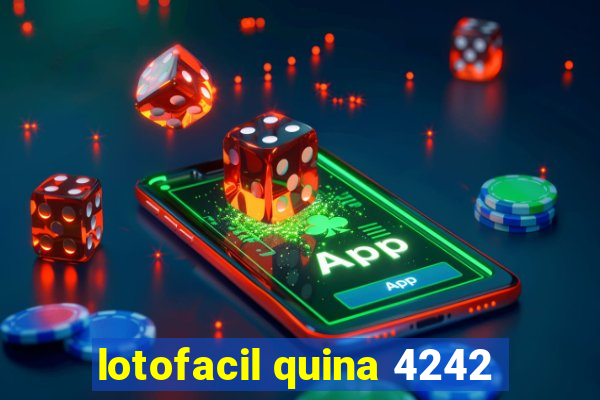 lotofacil quina 4242