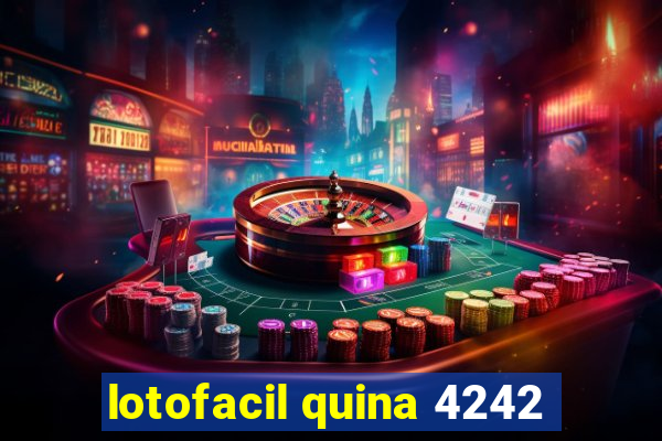 lotofacil quina 4242