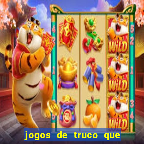 jogos de truco que ganha dinheiro