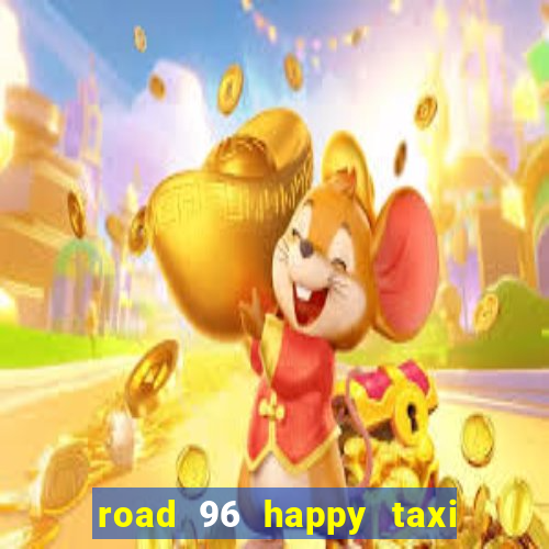 road 96 happy taxi security call password