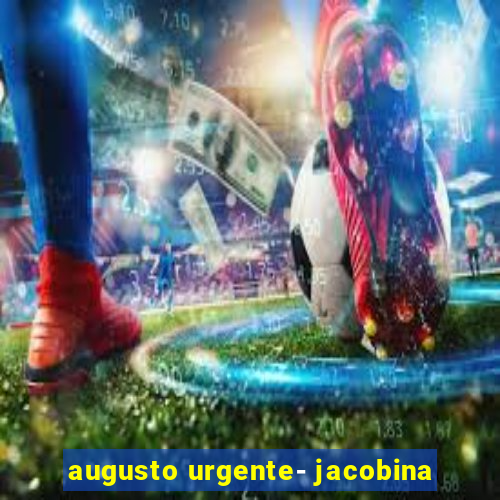 augusto urgente- jacobina