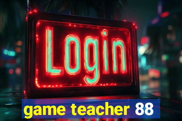 game teacher 88