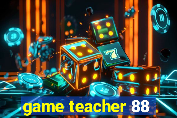 game teacher 88