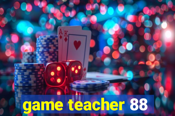 game teacher 88