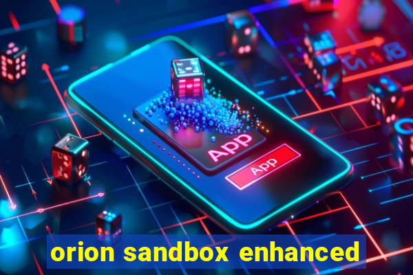 orion sandbox enhanced