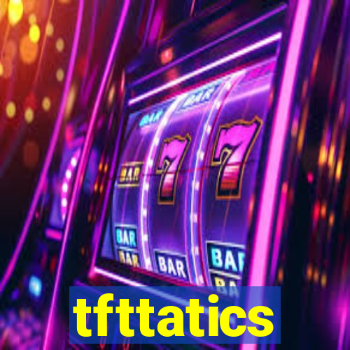 tfttatics