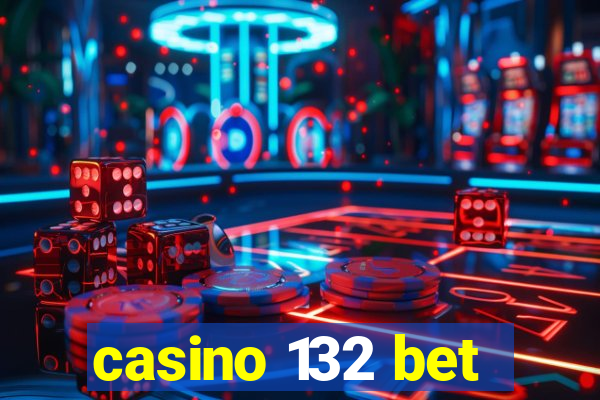 casino 132 bet