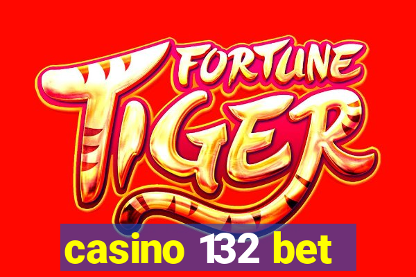 casino 132 bet