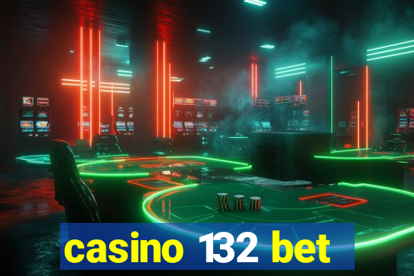 casino 132 bet