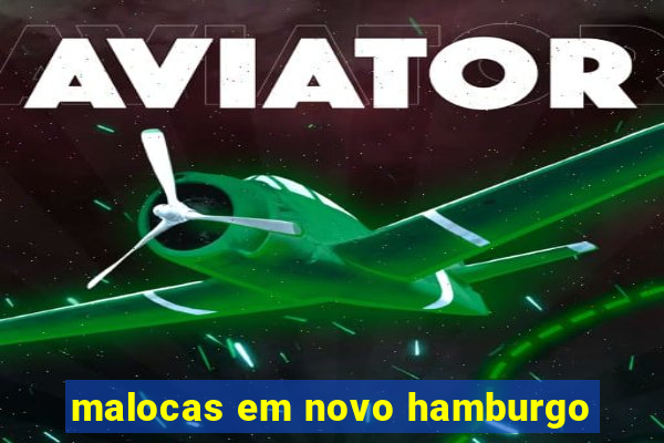 malocas em novo hamburgo