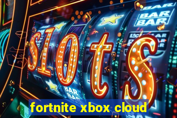 fortnite xbox cloud