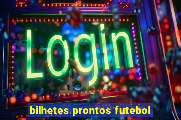 bilhetes prontos futebol