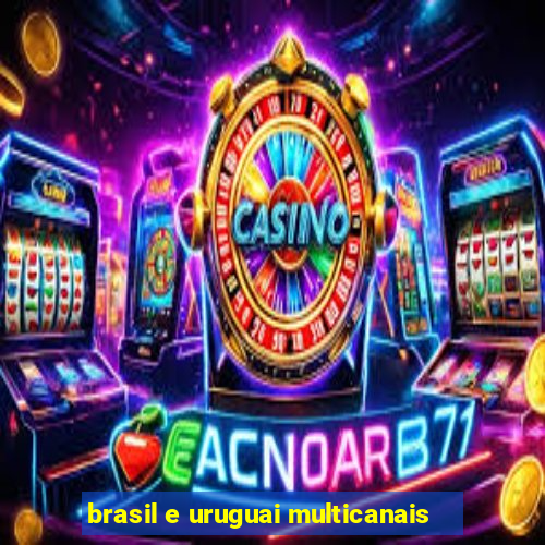 brasil e uruguai multicanais