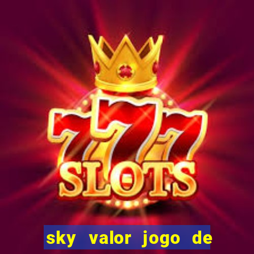 sky valor jogo de ganhar dinheiro