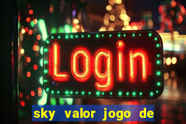 sky valor jogo de ganhar dinheiro