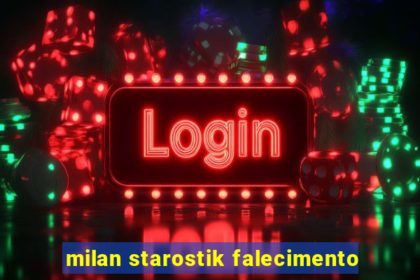 milan starostik falecimento