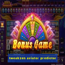 tweakzen aviator predictor