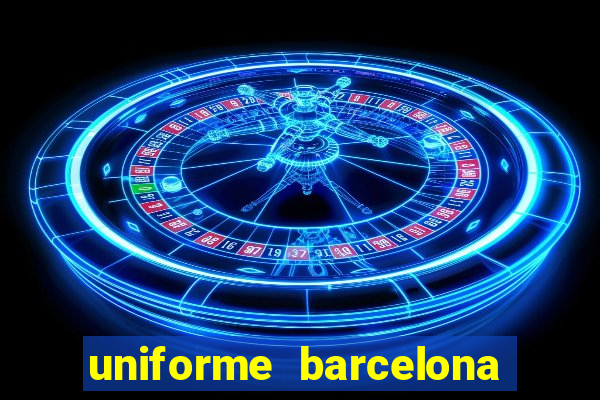 uniforme barcelona 2019 dls