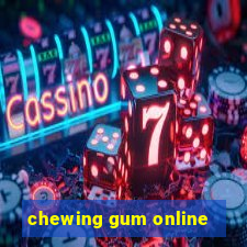 chewing gum online