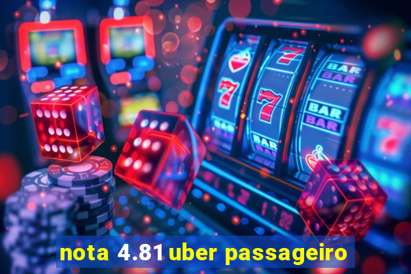 nota 4.81 uber passageiro