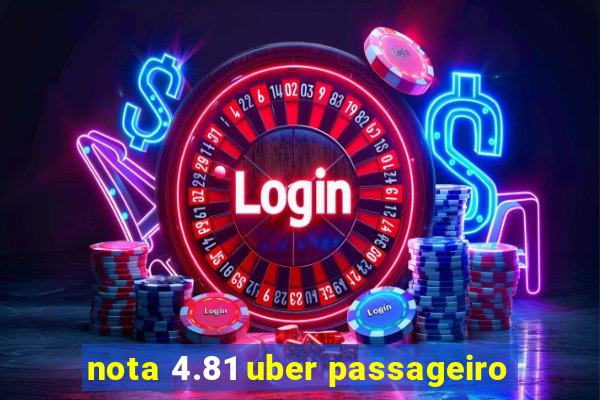 nota 4.81 uber passageiro