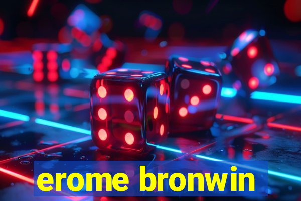 erome bronwin