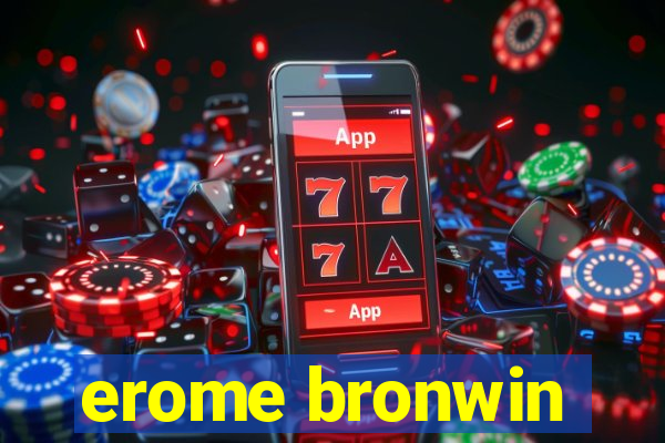 erome bronwin