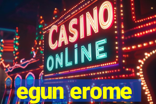 egun erome