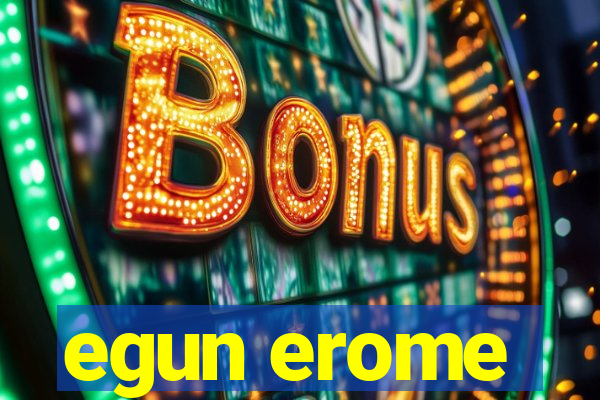 egun erome