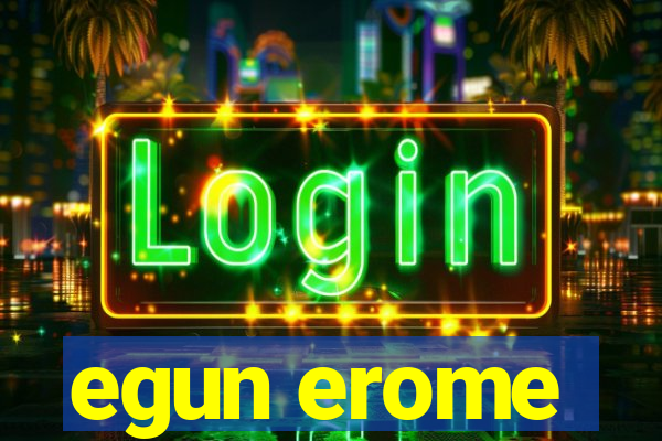 egun erome