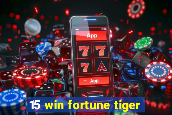 15 win fortune tiger