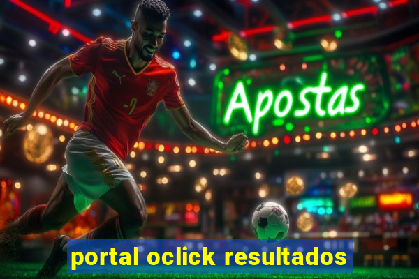 portal oclick resultados