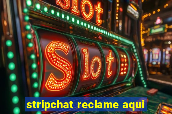 stripchat reclame aqui