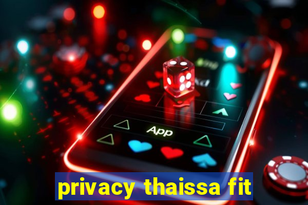 privacy thaissa fit