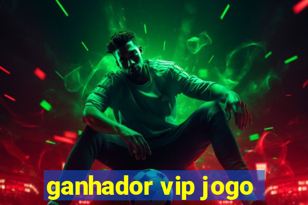 ganhador vip jogo