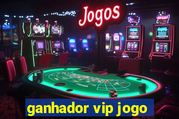 ganhador vip jogo