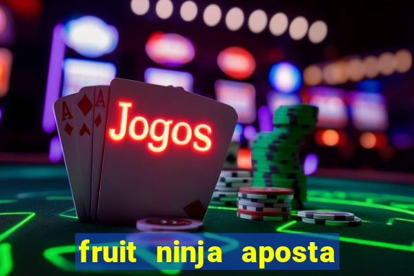 fruit ninja aposta 1 real