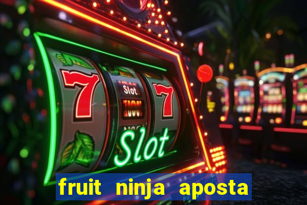 fruit ninja aposta 1 real