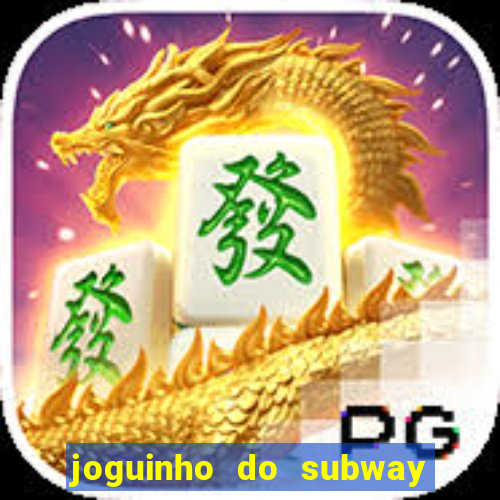 joguinho do subway surf que ganha dinheiro de verdade