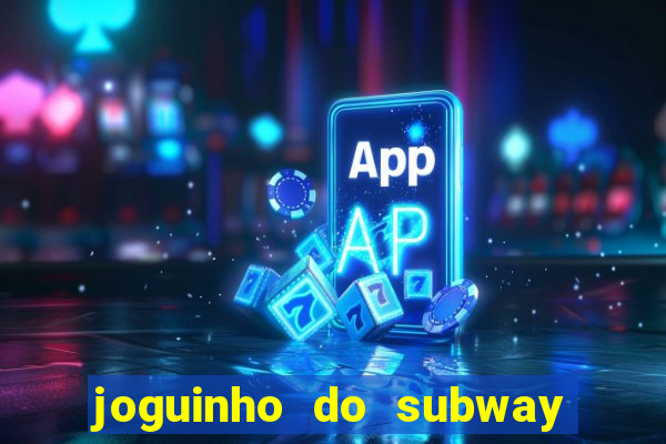 joguinho do subway surf que ganha dinheiro de verdade