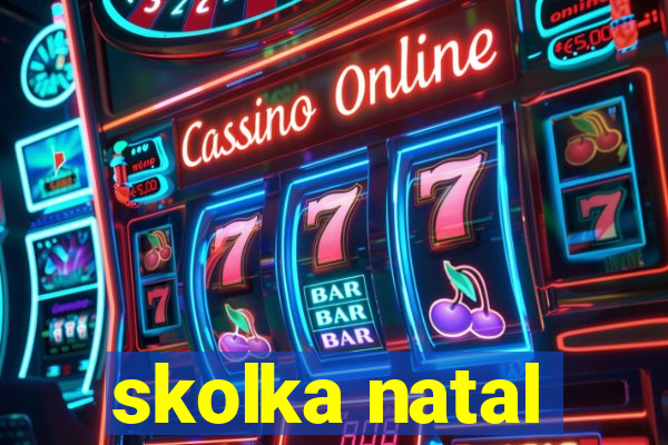 skolka natal