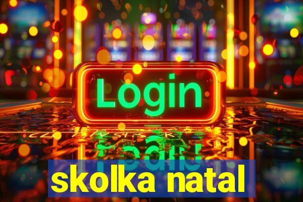 skolka natal