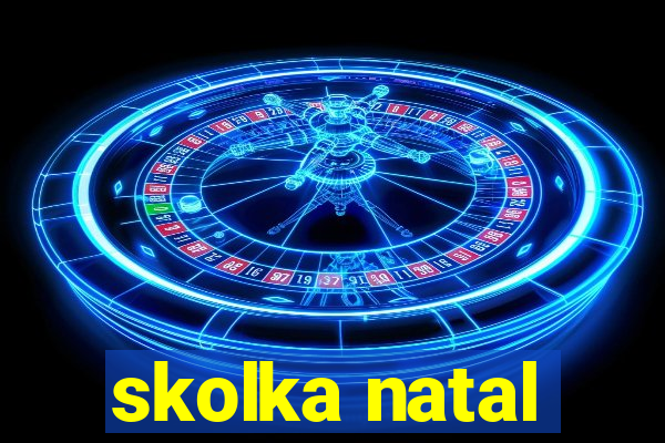 skolka natal