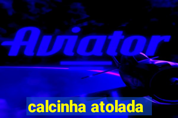 calcinha atolada