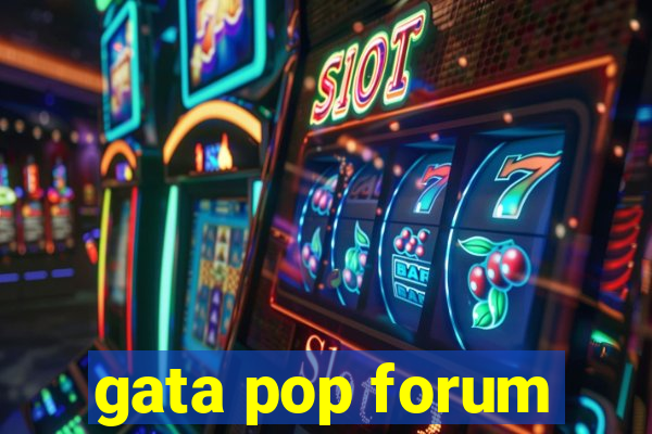 gata pop forum