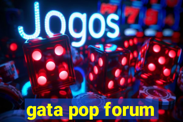 gata pop forum