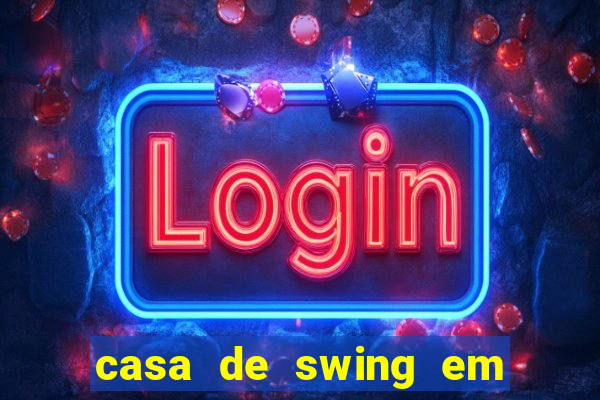 casa de swing em foz do igua莽u